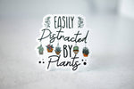 Load image into Gallery viewer, Easily Distracted By Plants, Vinyl Sticker, 3x3 in.
