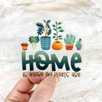 Load image into Gallery viewer, Home Is Where My Plants Are, Clear Vinyl, Sticker, 3x3 in
